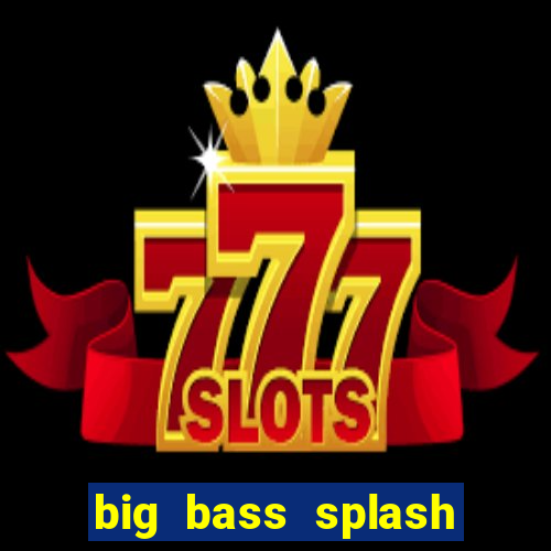 big bass splash melhor horário para jogar