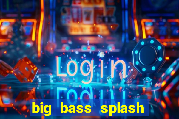 big bass splash melhor horário para jogar