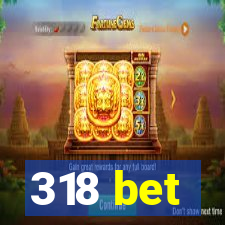 318 bet