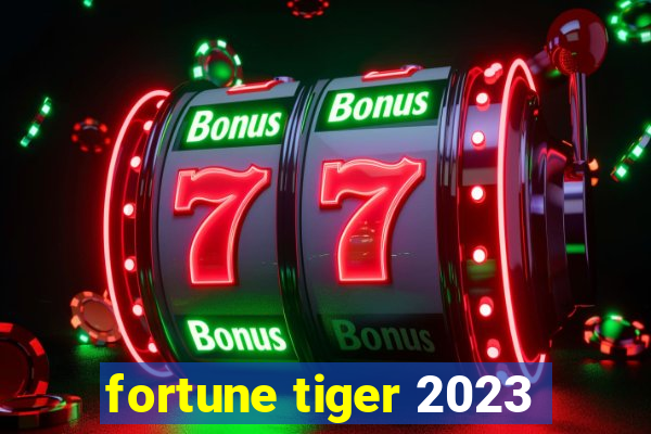 fortune tiger 2023