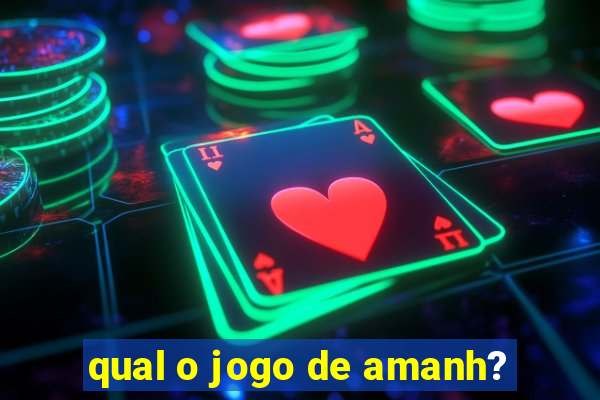 qual o jogo de amanh?