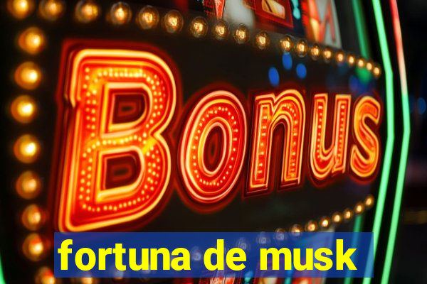 fortuna de musk