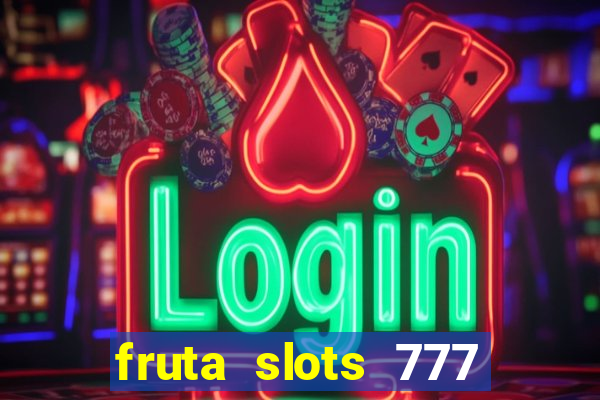 fruta slots 777 mega jackpot