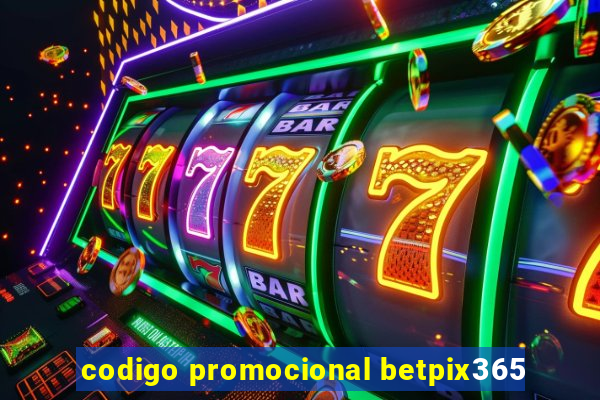 codigo promocional betpix365