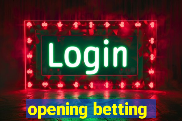 opening betting