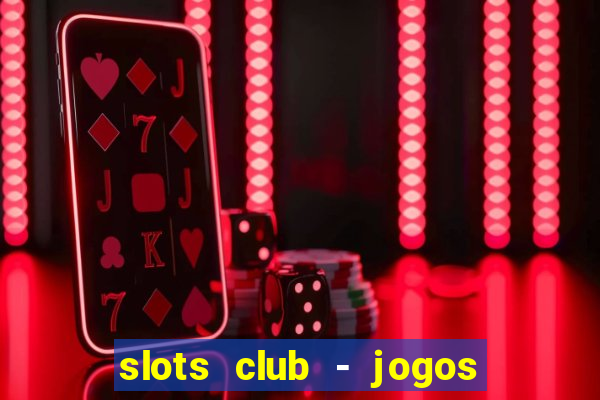 slots club - jogos de cassino