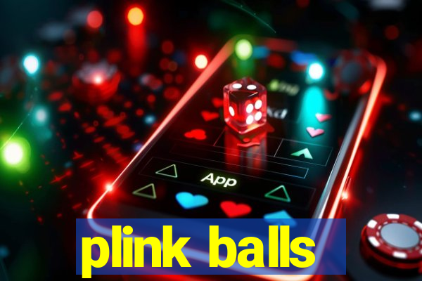 plink balls