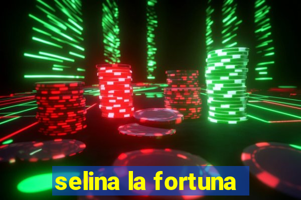 selina la fortuna