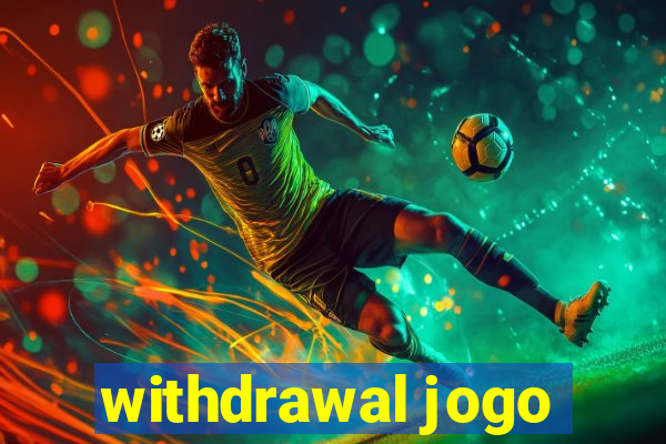 withdrawal jogo