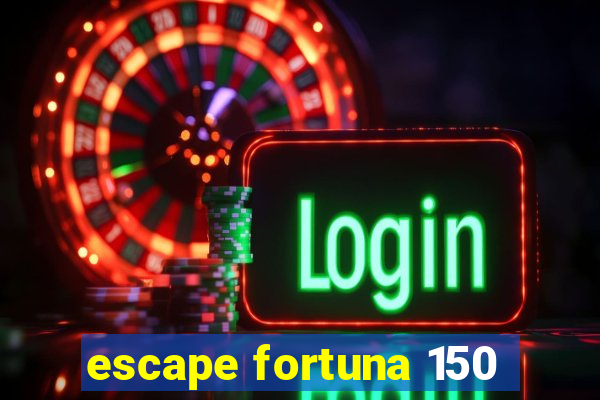 escape fortuna 150