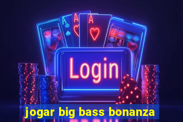 jogar big bass bonanza