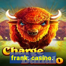 frank. casino.