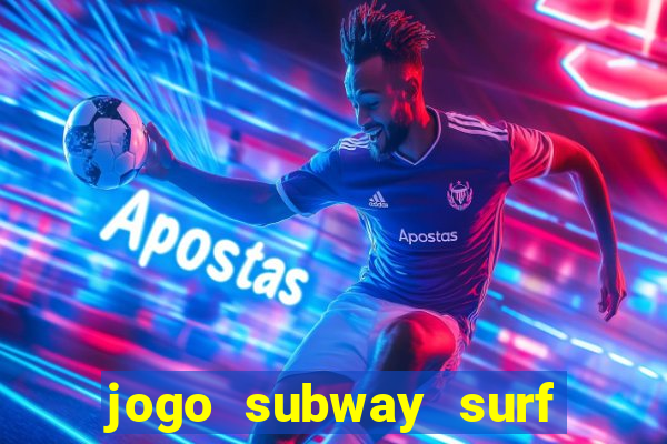 jogo subway surf ganhar dinheiro de verdade