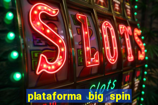 plataforma big spin slots paga mesmo