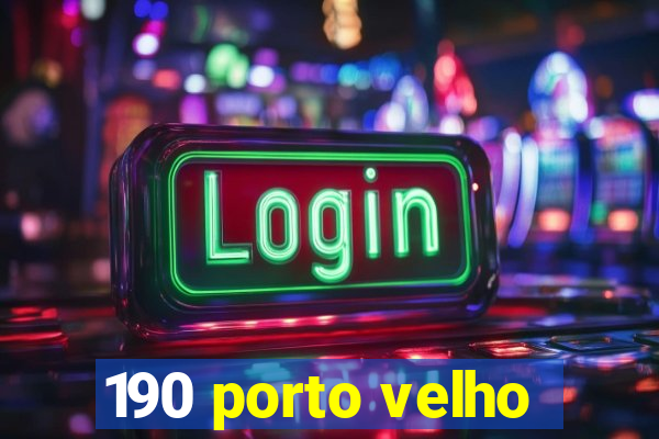 190 porto velho