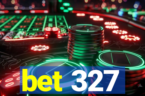 bet 327