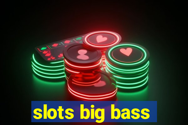 slots big bass