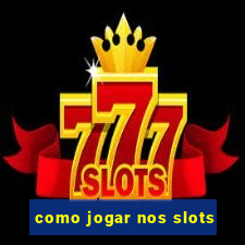 como jogar nos slots