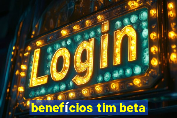 benefícios tim beta