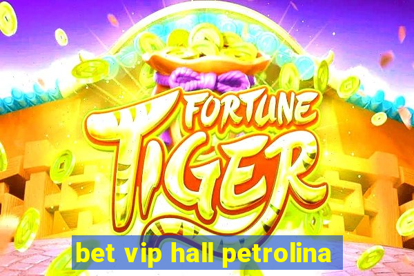 bet vip hall petrolina