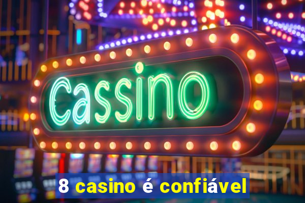 8 casino é confiável