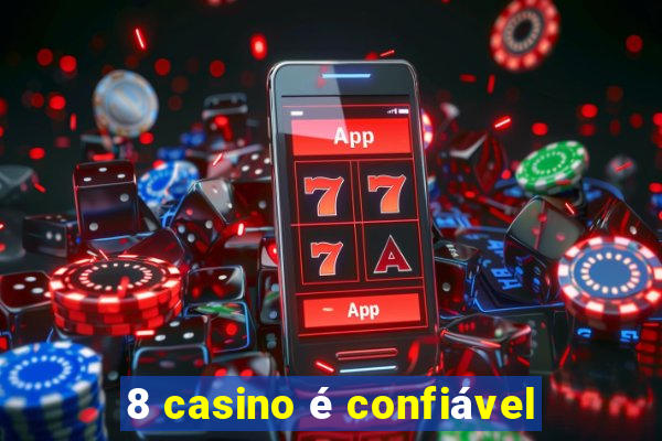 8 casino é confiável