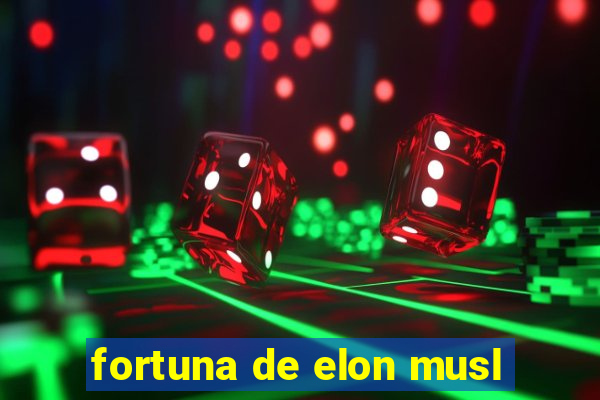 fortuna de elon musl