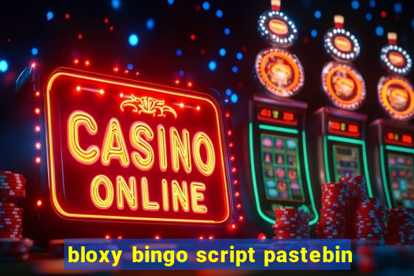 bloxy bingo script pastebin