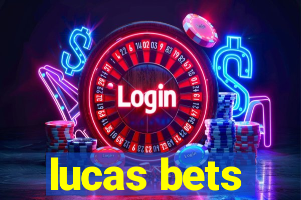 lucas bets