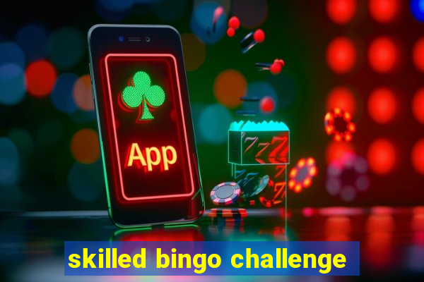 skilled bingo challenge