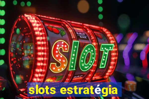 slots estratégia