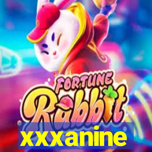 xxxanine