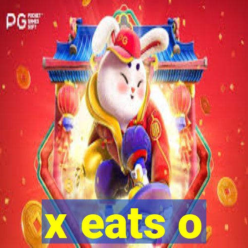 x eats o