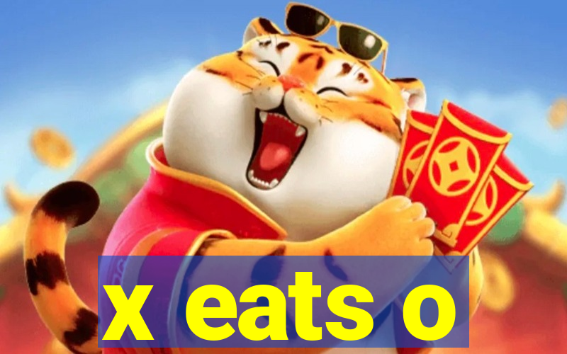 x eats o