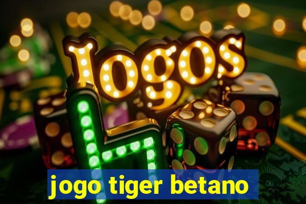 jogo tiger betano