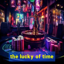 the lucky of time