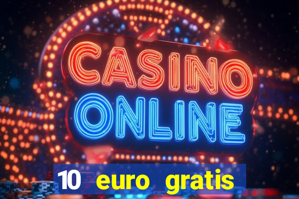 10 euro gratis ohne einzahlung casino