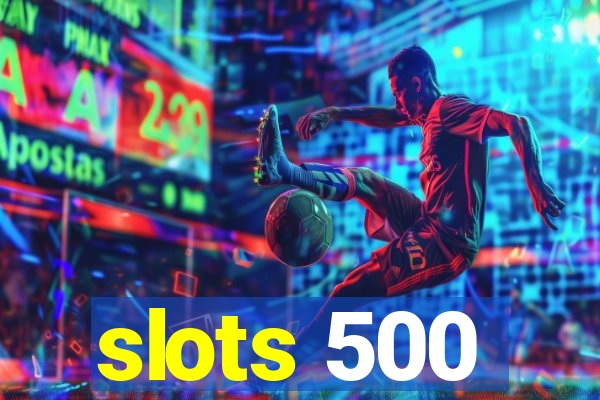 slots 500