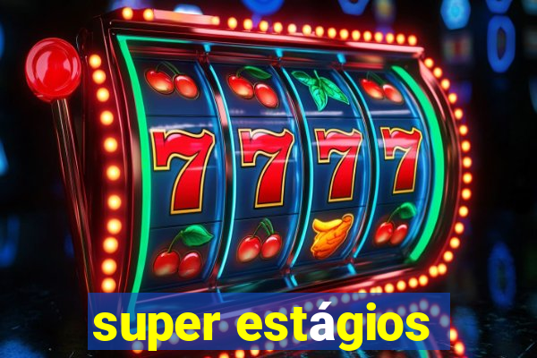 super estágios