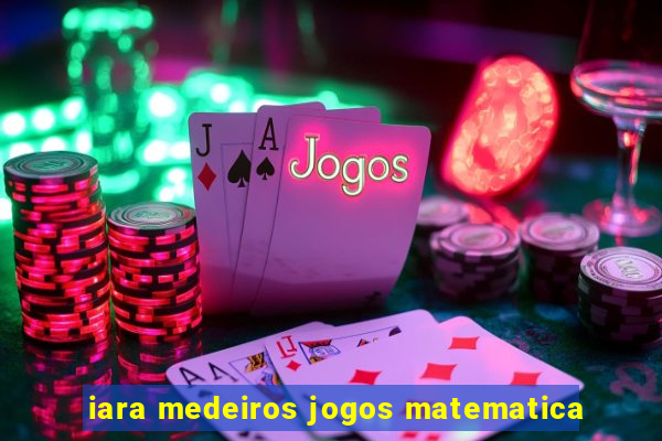 iara medeiros jogos matematica