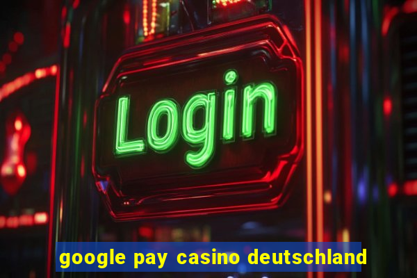 google pay casino deutschland