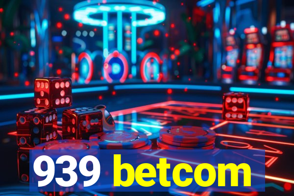 939 betcom