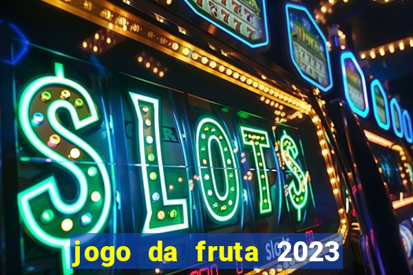 jogo da fruta 2023 paga mesmo