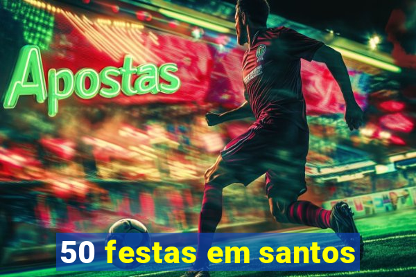 50 festas em santos