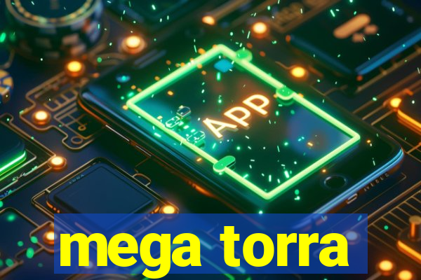 mega torra