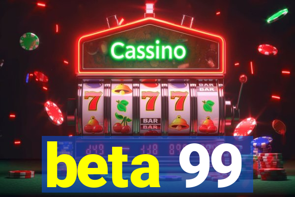 beta 99