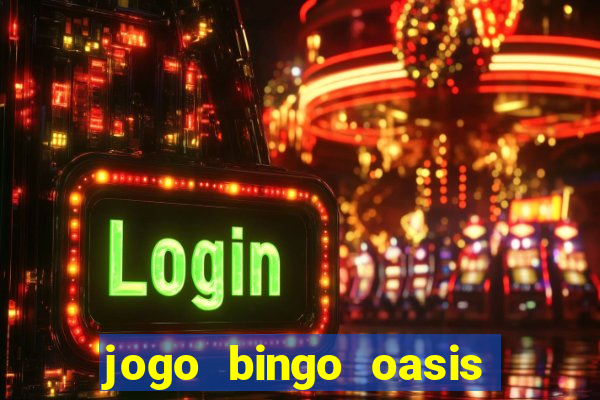 jogo bingo oasis paga mesmo