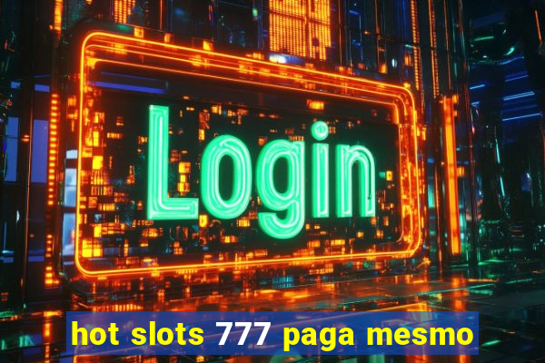 hot slots 777 paga mesmo