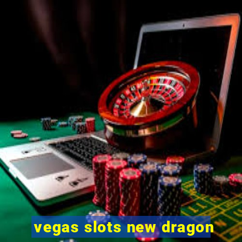 vegas slots new dragon