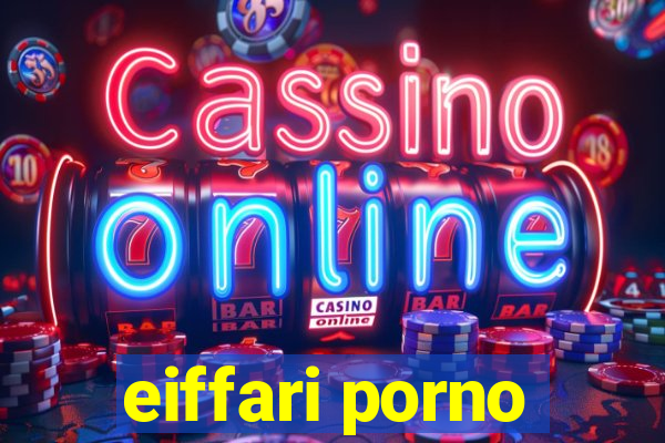 eiffari porno